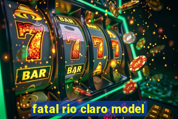 fatal rio claro model